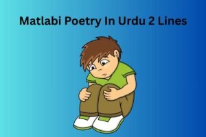 Matlabi Poetry In Urdu 2 Lines