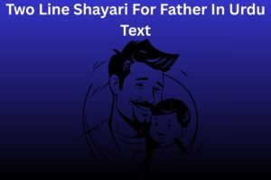Two Line Shayari For Father In Urdu Text