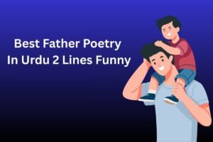 Best Father Poetry In Urdu 2 Lines Funny