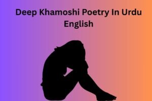 Deep Khamoshi Poetry In Urdu English