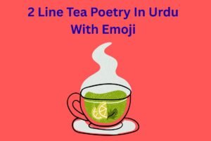 2 Line Tea Poetry In Urdu With Emoji