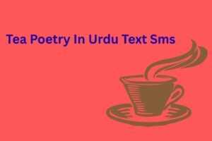 Tea Poetry In Urdu Text Sms
